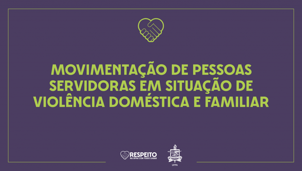 UFPA orienta servidoras e servidores vítimas de violência doméstica sobre mudança de local de trabalho